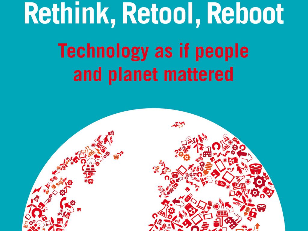 Rethink, Retool, Reboot – Technology as if People and Planet Mattered